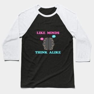 Like Minds Think Alike Baseball T-Shirt